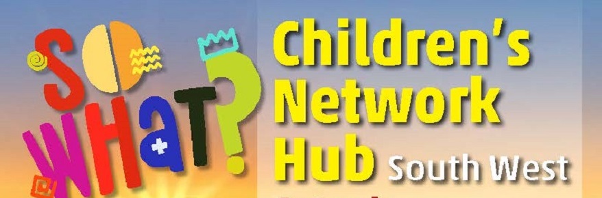 Children’s Network Hub South West : 21 Mar, Truro : POSTPONED