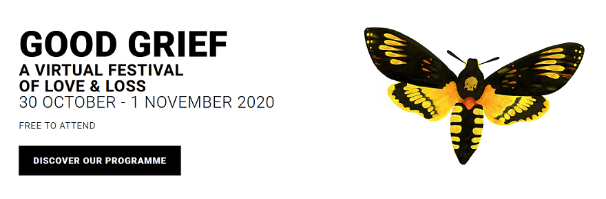 Good Grief: A Virtual Festival of Love and Loss : 30 Oct-1 Nov, ONLINE