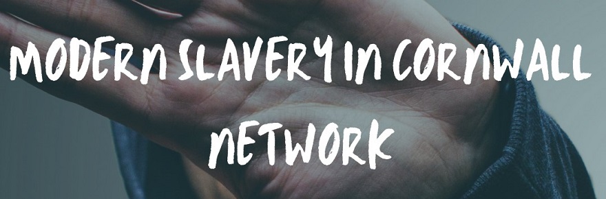 Modern Slavery resources from the Modern Slavery in Cornwall Network